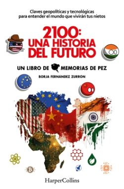 2100: Una Historia del Futuro (2100: A Story of the Future - Spanish Edition): Claves Geopolíticas Y Tecnológicas Para Entender El Mundo Que Vivirán T