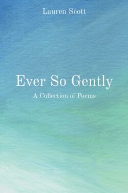 Ever So Gently: A Collection of Poems