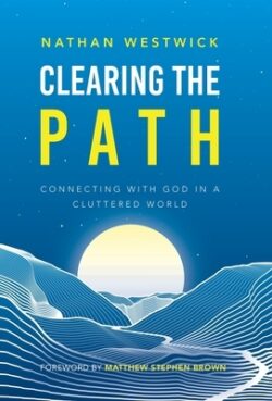 Clearing the Path: Connecting with God in a Cluttered World