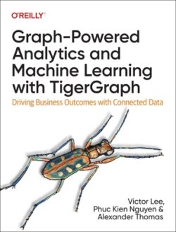 Graph-Powered Analytics and Machine Learning with Tigergraph: Driving Business Outcomes with Connected Data