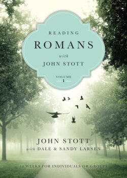 Reading Romans with John Stott: 10 Weeks for Individuals or Groups Volume 1