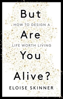 But Are You Alive?: How to Design a Life Worth Living