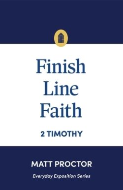 Finish Line Faith: 2 Timothy (Everyday Exposition Series)