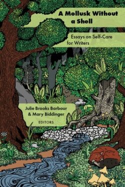 A Mollusk Without a Shell: Essays on Self-Care for Writers