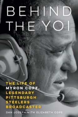Behind the Yoi: The Life of Myron Cope, Legendary Pittsburgh Steelers Broadcaster