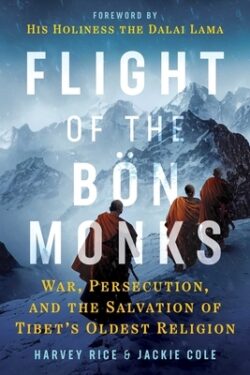 Flight of the B?n Monks: War, Persecution, and the Salvation of Tibet's Oldest Religion