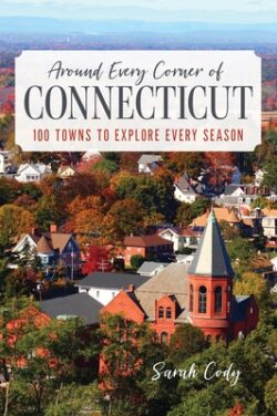 Around Every Corner of Connecticut: 100 Towns to Explore Every Season