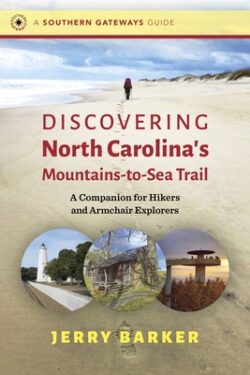 Discovering North Carolina's Mountains-To-Sea Trail: A Companion for Hikers and Armchair Explorers