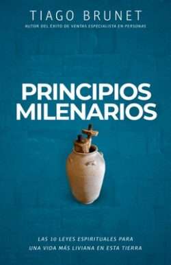 Principios Milenarios: 10 Leyes Espirituales Para Una Vida de Paz Y Prosperidad