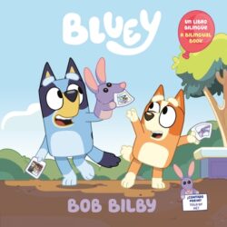 Bob Bilby: A Bilingual Bluey Book / Un Libro Biling?e de Bluey