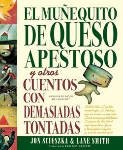 El Mu?equito de Queso Apestoso Y Otros Cuentos Con Demasiadas Tontadas (the Stinky Cheese Man and Other Fairly Stupid Tales Spanish Edition)