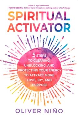 Spiritual Activator: 5 Steps to Clearing, Unblocking, and Protecting Your Energy to Attract More Love, Joy, and Purpose