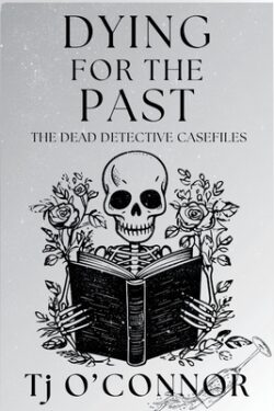 Dying for the Past: The Dead Detective Casefiles