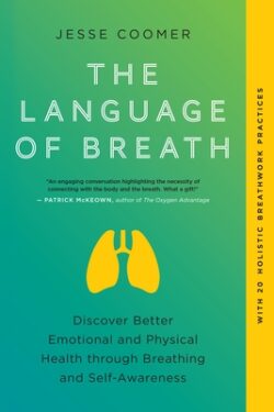 The Language of Breath: Discover Better Emotional and Physical Health Through Breathing and Self-Awareness--With 20 Holistic Breathwork Practi