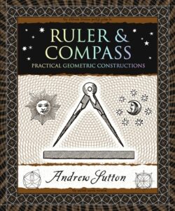 Ruler & Compass: Practical Geometric Constructions