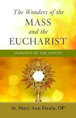 The Wonders of the Mass and the Eucharist: Insights of the Saints