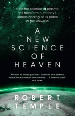 A New Science of Heaven: How the New Science of Plasma Physics Is Shedding Light on Spiritual Experience