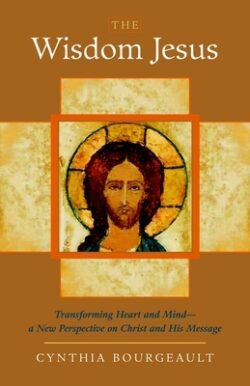 The Wisdom Jesus: Transforming Heart and Mind-A New Perspective on Christ and His Message
