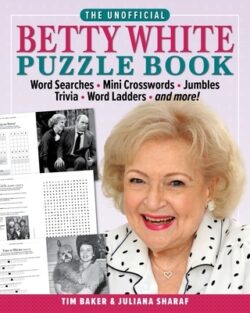 The Unofficial Betty White Puzzle Book: Word Searches - Mini Crosswords - Jumbles - Trivia - Word Ladders - And More!