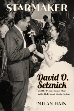 Starmaker: David O. Selznick and the Production of Stars in the Hollywood Studio System