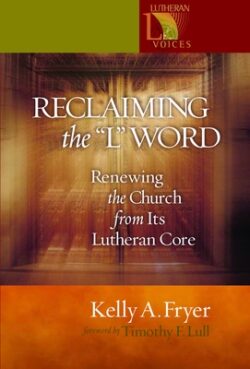 Reclaiming the '' L'' Word: Renewing the Church from Its Lutheran Core