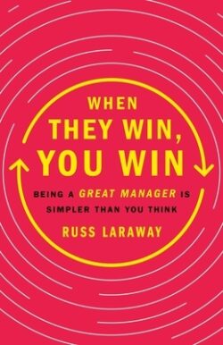 When They Win, You Win: Being a Great Manager Is Simpler Than You Think