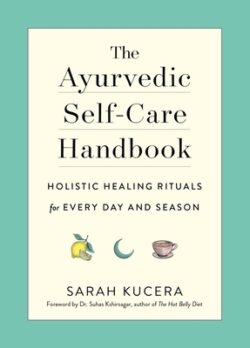 The Ayurvedic Self-Care Handbook: Holistic Healing Rituals for Every Day and Season