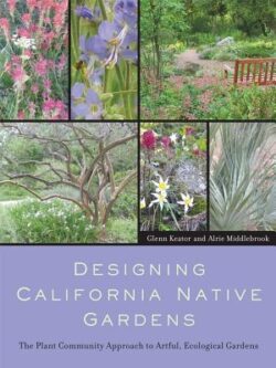 Designing California Native Gardens: The Plant Community Approach to Artful, Ecological Gardens