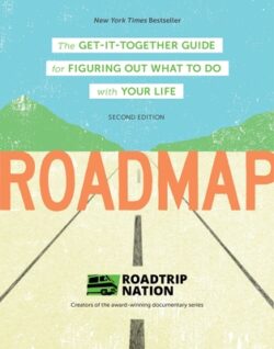 Roadmap: The Get-It-Together Guide for Figuring Out What to Do with Your Life