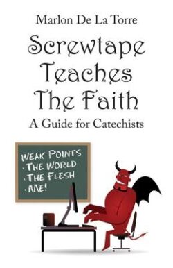 Screwtape Teaches the Faith: A Guide for Catechists