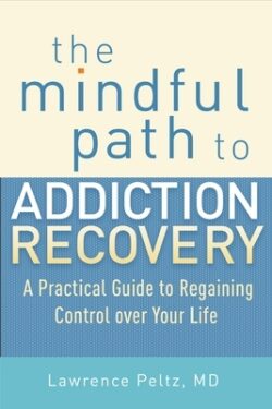 The Mindful Path to Addiction Recovery: A Practical Guide to Regaining Control Over Your Life