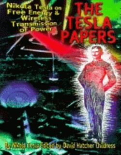 The Tesla Papers: Nikola Tesla on Free Energy & Wireless Transmission of Power