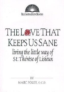 The Love That Keeps Us Sane: Living the Little Way of St. Thérèse of Lisieu