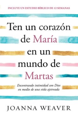 Ten Un Corazón de María En Un Mundo de Martas / Having a Mary Heart in a Martha World