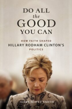 Do All the Good You Can: How Faith Shaped Hillary Rodham Clinton's Politics