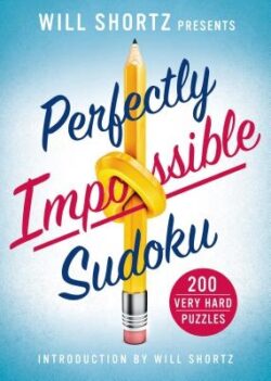 Will Shortz Presents Perfectly Impossible Sudoku: 200 Very Hard Puzzles