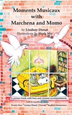 Moments Musicaux with Marchena and Momo: A picture book with bass and clarinet accompaniment