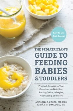 The Pediatrician's Guide to Feeding Babies and Toddlers: Practical Answers to Your Questions on Nutrition, Starting Solids, Allergies, Picky Eating, a