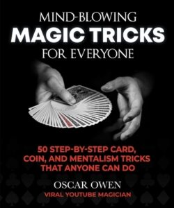 Mind-Blowing Magic Tricks for Everyone: 50 Step-By-Step Card, Coin, and Mentalism Tricks That Anyone Can Do