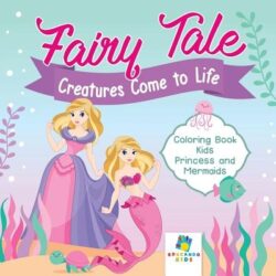 Fairy Tale Creatures Come to Life Coloring Book Kids Princess and Mermaids