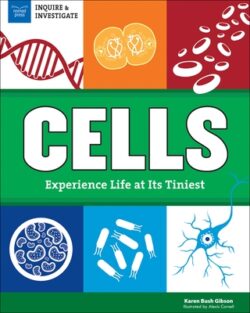 Cells: Experience Life at Its Tiniest