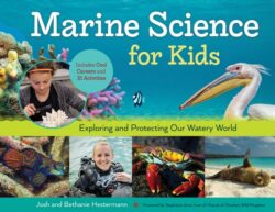 Marine Science for Kids: Exploring and Protecting Our Watery World, Includes Cool Careers and 21 Activities Volume 66