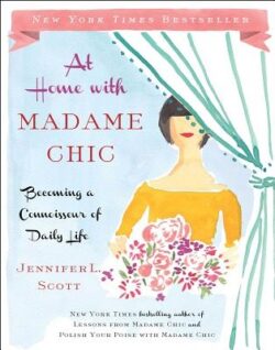 At Home with Madame Chic: Becoming a Connoisseur of Daily Life