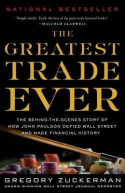The Greatest Trade Ever: The Behind-The-Scenes Story of How John Paulson Defied Wall Street and Made Financial History