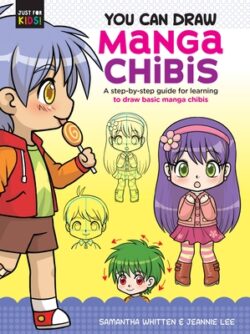 You Can Draw Manga Chibis: A Step-By-Step Guide for Learning to Draw Basic Manga Chibis