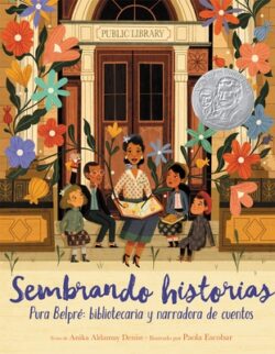 Sembrando Historias: Pura Belpré Bibliotecaria Y Narradora de Cuentos: Planting Stories: The Life of Librarian and Storyteller Pura Belpre (Spanish Ed