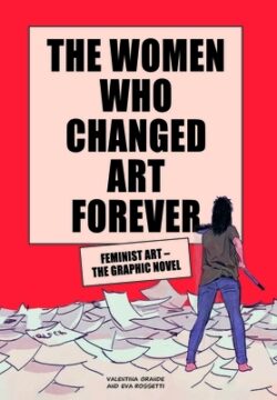 The Women Who Changed Art Forever: Feminist Art - The Graphic Novel