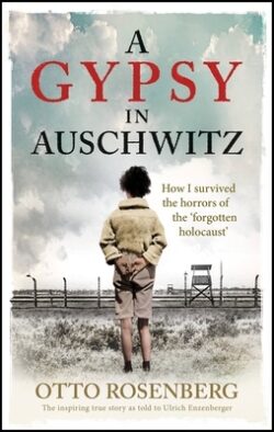 A Gypsy in Auschwitz: How I Survived the Horrors of the 'Forgotten Holocaust'
