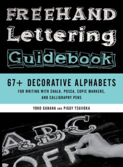 FreeHand Lettering Guidebook: 67+ Decorative Alphabets for Writing with Chalk, Posca, Copic Markers, and Calligraphy Pens