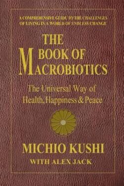The Book of Macrobiotics: The Universal Way of Health, Happiness, and Peace